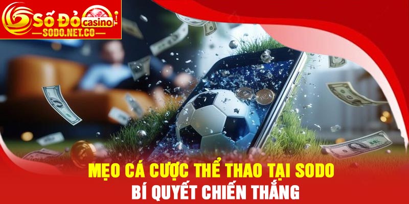 Mẹo Cá Cược Thể Thao Tại Sodo – Bí Quyết Chiến Thắng
