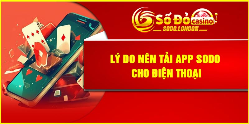 Lý do nên tải app Sodo cho điện thoại