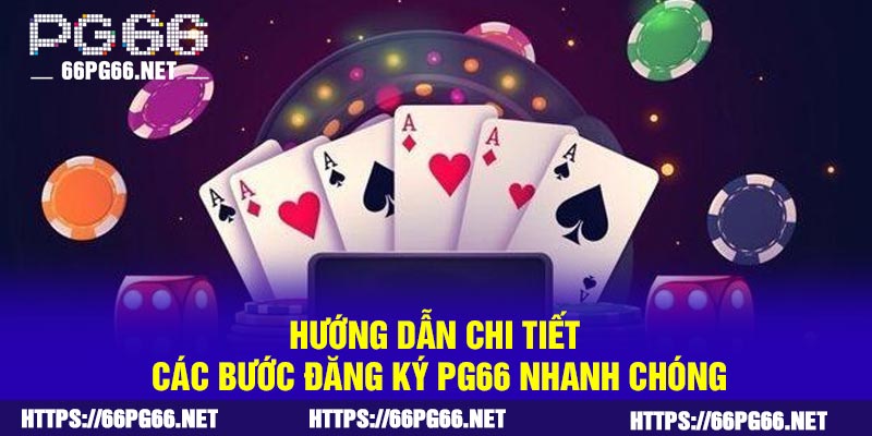 Hướng dẫn chi tiết các bước đăng ký PG66 nhanh chóng
