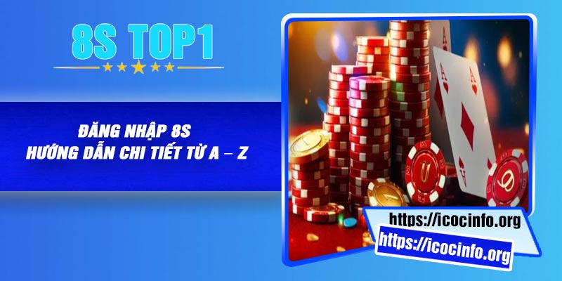 Đăng Nhập 8S – Hướng Dẫn Chi Tiết Từ A – Z