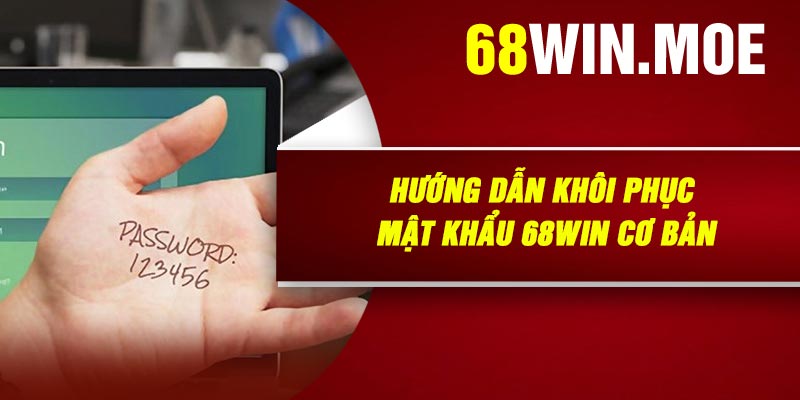 Hướng dẫn khôi phục mật khẩu 68Win cơ bản
