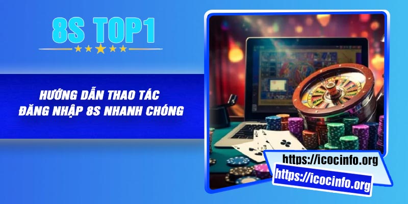 Hướng dẫn thao tác đăng nhập 8S nhanh chóng