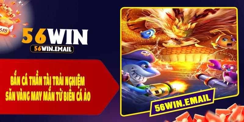 Bắn Cá Thần Tài – Trải Nghiệm Săn Vàng May Mắn Từ Biển Cá Ảo