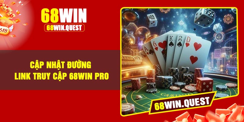 Cập Nhật Đường Link Truy Cập 68Win Pro