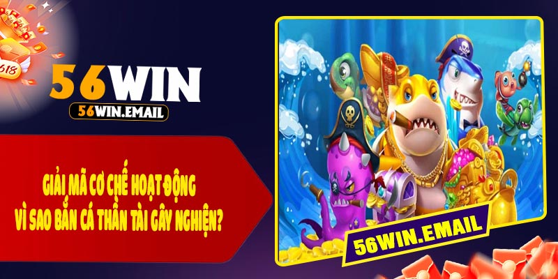 Giải Mã Cơ Chế Hoạt Động – Vì Sao Bắn Cá Thần Tài Gây Nghiện?