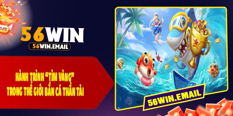 Hành Trình “Tìm Vàng” Trong Thế Giới Bắn Cá Thần Tài