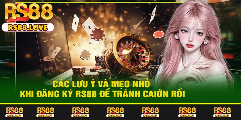 Các lưu ý và mẹo nhỏ khi đăng ký RS88 để tránh rũi ro