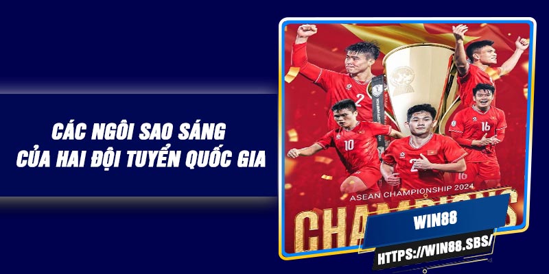 Các ngôi sao sáng của hai đội tuyển quốc gia