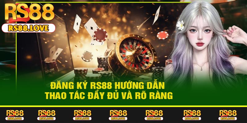 Đăng Ký RS88 Hướng Dẫn Thao Tác Đầy Đủ Và Rõ Ràng