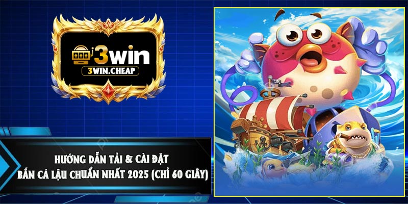 Hướng Dẫn Tải & Cài Đặt Bắn Cá Lậu Chuẩn Nhất 2025 (Chỉ 60 Giây)