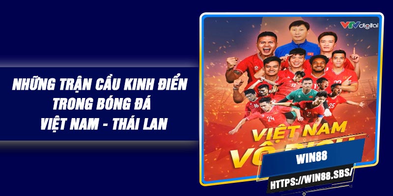 Những Trận Cầu Kinh Điển Trong Bóng Đá Việt Nam - Thái Lan