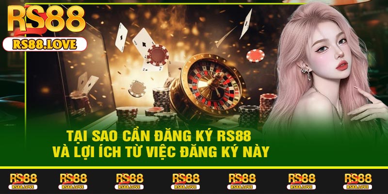 Tại sao cần đăng ký RS88 và lợi ích từ việc đăng ký này