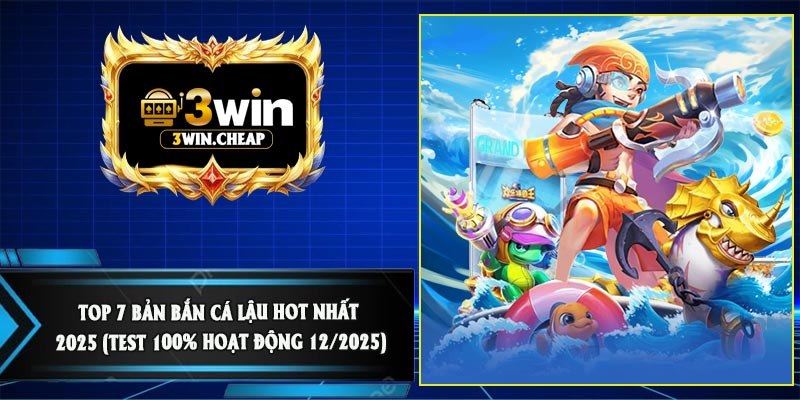 Top 7 Bản Bắn Cá Lậu Hot Nhất 2025 (Test 100% Hoạt Động 12/2025)
